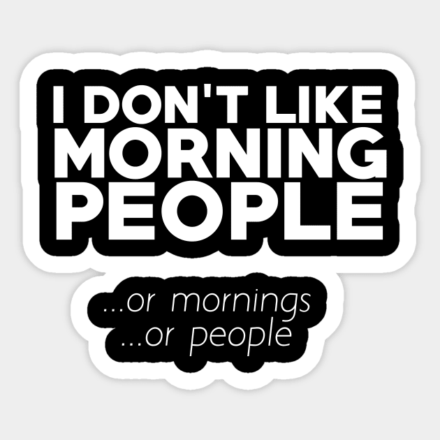 I don't like morning people or mornings or people Sticker by bubbsnugg